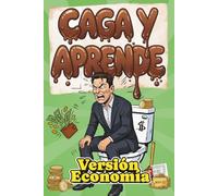 Aprende mientras haces Caca (Versión economía): Aprende mientras cagas: historias, cifras y rarezas económicas que demuestran que entender el dinero puede ser rápido, útil y hasta divertido