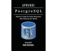 APRENDE PostgreSQL: Domina la Base de Datos Relacional Más Poderosa del Mundo