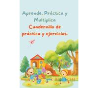 Aprende, Practica y Multiplica: Cuadernillo de práctica y ejercicios.