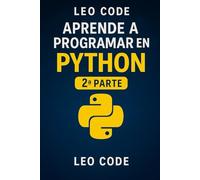 Aprende Python Desde Cero 2ª Parte: 100 ejercicios para perfeccionar tu programación en Python.: 2