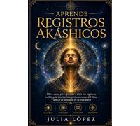 Aprende Registros Akáshicos: Cómo conectar con la memoria del alma, abrir tu intuición y recibir guía interior paso a paso