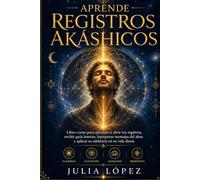 Aprende Registros Akáshicos: Cómo conectar con la memoria del alma, abrir tu intuición y recibir guía interior paso a paso