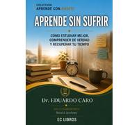 Aprende sin sufrir: Cómo estudiar mejor, comprender de verdad y recuperar tu tiempo: 1