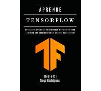APRENDE TENSORFLOW - Edición 2026: Construye, Entrena e Implementa Modelos de Deep Learning con Escalabilidad y Control Operacional: 10
