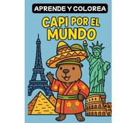 Aprende y Colorea - Capi por el Mundo: 30 aventuras ilustradas para colorear y viajar con Capi