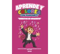 Aprende y colorear con Ramonkey "Director de Orquesta": Cuaderno para aprender y colorear sobre los instrumentos musicales. Edad (3 a 7 años)