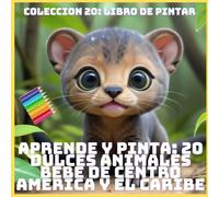 APRENDE Y PINTA: 20 DULCES ANIMALES BEBE DE CENTRO AMERICA Y EL CARIBE