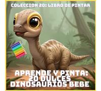APRENDE Y PINTA: 20 DULCES DINOSAURIOS BEBE