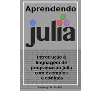 Aprendendo Julia - Introdução à linguagem de programação Julia