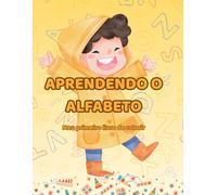 Aprendendo o alfabeto: Meu primeiro livro de colorir: Animais e objetos de A a Z para colorir, aprender e praticar a escrita