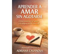 Aprender a amar sin agotarse: Cómo sostener el amor y la alegría en la vida real: 5