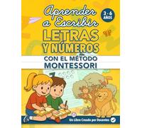 APRENDER A ESCRIBIR LETRAS Y NÚMEROS CON EL MÉTODO MONTESSORI: Cuaderno de Lectoescritura y Caligrafía Divertida para Niños de 3 4 5 6 años. 140+ ... Educativas Montessori para Aprender Jugando