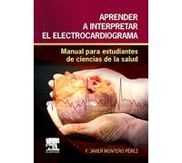 Aprender a interpretar el electrocardiograma : manual para estudiantes de ciencias de la salud