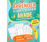 Aprender a Leer y Escribir Árabe Para Principiantes: Método Sencillo para Aprender el Alfabeto Árabe Paso a Paso Con Ejercicios de Lectura y ... Perfecto Para Niños y Adultos Principiantes.