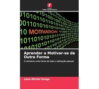 Aprender a Motivar-se de Outra Forma: O otimismo como fonte de toda a realização pessoal