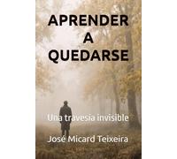 APRENDER A QUEDARSE: Una travesía invisible