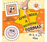 Aprender a Recortar - Formas: Libro de Cortar y Pegar para Niñas y Niños de 3, 4 y 5 Años; Cuaderno de Actividades para Preescolar; Recortables Ideales para Principiantes 3-5