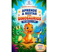 Aprender a Restar (4-6 Años): Libro de Restas para Niños con Dinosaurios: Ejercicios fáciles y divertidos, restas sin llevadas, actividades visuales para aprender paso a paso en infantil