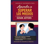 Aprender a superar los miedos a través de las enseñanzas de Susan Jeffers