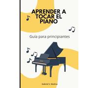 APRENDER A TOCAR EL PIANO: Guía para principiantes