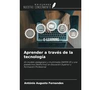 Aprender a través de la tecnología: Un modelo pedagógico y multimedia (SAFEM-D) y una plataforma (NetForma) en Educación Superior y Formación Profesional