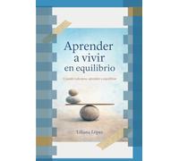 Aprender a Vivir en Equilibrio: Cuando todo pesa, aprender a equilibrar