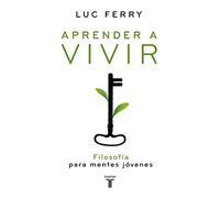 Aprender a vivir : filosofía para las nuevas generaciones: Filosofía para mentes jóvenes