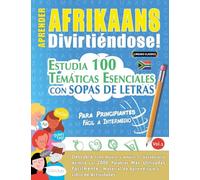 APRENDER AFRIKAANS DIVIRTIÉNDOSE! - PARA PRINCIPIANTES: FÁCIL A INTERMEDIO - ESTUDIA 100 TEMÁTICAS ESENCIALES CON SOPAS DE LETRAS - VOL.1