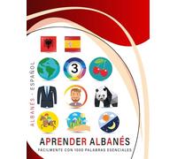 Aprender Albanés fácilmente con 1000 palabras esenciales: Libro bilingüe de aprendizaje Albanés - español para niños y adultos con vocabulario práctico y divertido