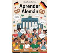 Aprender Alemán: Construye tu Base, Aprende a Comunicarte y Descubre la Cultura Alemana para Avanzar con Seguridad