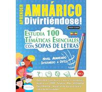 APRENDER AMHÁRICO DIVIRTIÉNDOSE! - NIVEL AVANZADO: INTERMEDIO A DIFÍCIL - ESTUDIA 100 TEMÁTICAS ESENCIALES CON SOPAS DE LETRAS - VOL.1