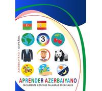 Aprender Azerbaiyano Fácilmente Con 1000 Palabras Esenciales: Libro Bilingüe de Aprendizaje Azerbaiyano - Español para Niños y Adultos con Vocabulario Práctico y Divertido