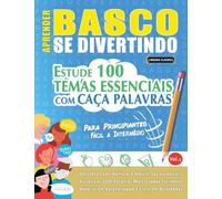 APRENDER BASCO SE DIVERTINDO! - PARA PRINCIPIANTES: FÁCIL A INTERMÉDIO - ESTUDE 100 TEMAS ESSENCIAIS COM CAÇA PALAVRAS - VOL.1