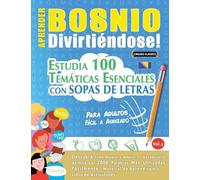 APRENDER BOSNIO DIVIRTIÉNDOSE! - PARA ADULTOS: FÁCIL A AVANZADO - ESTUDIA 100 TEMÁTICAS ESENCIALES CON SOPAS DE LETRAS - VOL.1