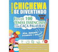 APRENDER CHICHEWA SE DIVERTINDO! - NÍVEL AVANÇADOS: INTERMEDIÁRIO A DIFÍCIL - ESTUDE 100 TEMAS ESSENCIAIS COM CAÇA PALAVRAS - VOL.1