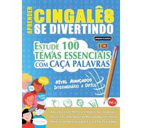 APRENDER CINGALÊS SE DIVERTINDO! - NÍVEL AVANÇADOS: INTERMEDIÁRIO A DIFÍCIL - ESTUDE 100 TEMAS ESSENCIAIS COM CAÇA PALAVRAS - VOL.1