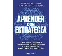Aprender con estrategia: El método de aprendizaje para estudiantes, profesionales y mentes despiertas. Menos tiempo, mejores resultados