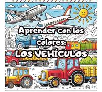 Aprender con los colores - LOS VEHÍCULOS: Libro para colorear fácil y divertido para niños con 50 vehículos diferentes
