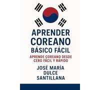 Aprender Coreano Básico Fácil: Aprende Coreano desde Cero Fácil y Rápido