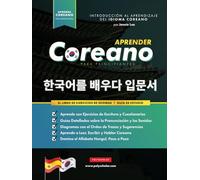 Aprender Coreano Para Principiantes - El Libro de Ejercicios de Idiomas: Guía de Estudio, Paso a Paso y Fáciles, para Aprender a Leer, Escribir y Hablar Usando el Alfabeto Hangul