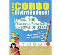APRENDER CORSO DIVIRTIÉNDOSE! - PARA NIÑOS: TODAS LAS EDADES - ESTUDIA 100 TEMÁTICAS ESENCIALES CON SOPAS DE LETRAS - VOL.1