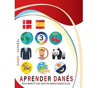Aprender Danés Fácilmente Con 1000 Palabras Esenciales: Libro Bilingüe de Aprendizaje Danés - Español para Niños y Adultos con Vocabulario Práctico y Divertido