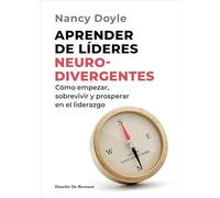 Aprender de líderes neurodivergentes. Cómo empezar, sobrevivir y prosperar en el liderazgo: 0