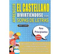 APRENDER EL CASTELLANO DIVIRTIÉNDOSE CON SOPAS DE LETRAS - PARA PRINCIPIANTES - Descubre Cómo Mejorar tu Vocabulario con 2000 Palabras Escondidas y ... de Aprendizaje y Folleto de Actividades