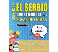 APRENDER EL SERBIO DIVIRTIÉNDOSE CON SOPAS DE LETRAS - PARA ADULTOS - Descubre Cómo Mejorar tu Vocabulario con 2000 Palabras Escondidas y Practica en ... de Aprendizaje y Folleto de Actividades
