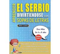 APRENDER EL SERBIO DIVIRTIÉNDOSE CON SOPAS DE LETRAS - Para Niños de 6 a 8 años - Descubre Cómo Mejorar tu Vocabulario con 2000 Palabras Escondidas y ... de Aprendizaje y Folleto de Actividades