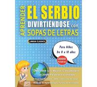 APRENDER EL SERBIO DIVIRTIÉNDOSE CON SOPAS DE LETRAS - Para Niños de 8 a 10 años - Descubre Cómo Mejorar tu Vocabulario con 2000 Palabras Escondidas y ... de Aprendizaje y Folleto de Actividades