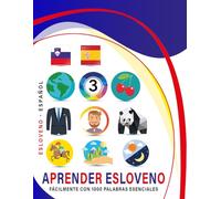 Aprender Esloveno Fácilmente Con 1000 Palabras Esenciales: Libro Bilingüe de Aprendizaje Esloveno - Español para Niños y Adultos con Vocabulario Práctico y Divertido