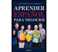 APRENDER ESPAÑOL DE NEGOCIOS: comunica con confianza y negociar acuerdos exitosos con clientes internacionales fácilmente: 1