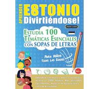 APRENDER ESTONIO DIVIRTIÉNDOSE! - PARA NIÑOS: TODAS LAS EDADES - ESTUDIA 100 TEMÁTICAS ESENCIALES CON SOPAS DE LETRAS - VOL.1
